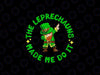 PNG ONLY The Leprechauns Made Me Do It Funny St Patricks Day Png, Patrick's Day Png, Digital Download