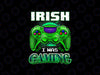 PNG ONLY St Patricks Day Shamrock Gamer Irish I Was Gaming Png, Patrick's Day Png, Digital Download