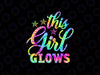 PNG ONLY This Girl Glows Tie Dye Png, Birthday Quotes Png, Digital Download