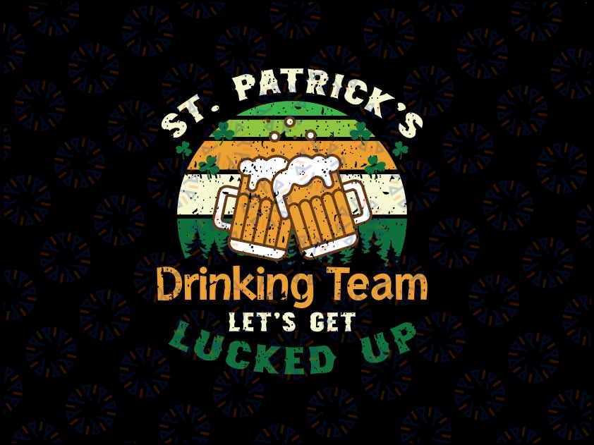 St Patricks Day DrinkTeam Get Lucked Up Saint Paddys Pattys Svg, Lucky Irish Beer Svg, Patrick's Day Png, Digital Download