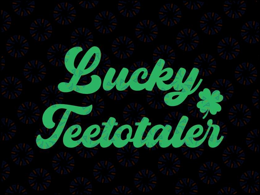 Lucky Teetotaler Patricks Day Svg, Nondrinker Sober Shamrock Svg, Patrick's Day Png, Digital Download