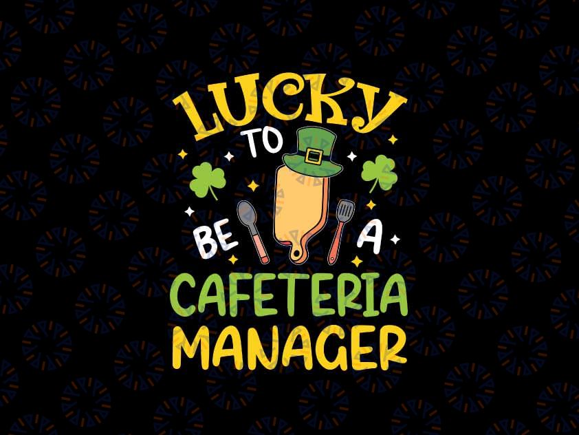 Lucky To Be A Cafeteria Manager Svg, Funny St Patrick's Day Svg, Patrick's Day Png, Digital Download