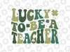 Lucky To Be A Teacher Svg, St Patrick's Day Teacher Retro Svg, Lucky Teacher Shamrock, Patrick's Day Png, Digital Download