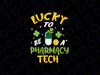 Lucky To Be A Pharmacy Tech St Patrick's Day Pharmacy Tech Svg, Irish Nurse Svg, Patrick's Day Png, Digital Download