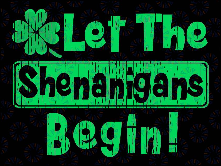 St Patricks Day Let The Shenanigans Begin Svg, Saint Patricks Day Clover Shamrock Svg, Patrick's Day Png, Digital Download