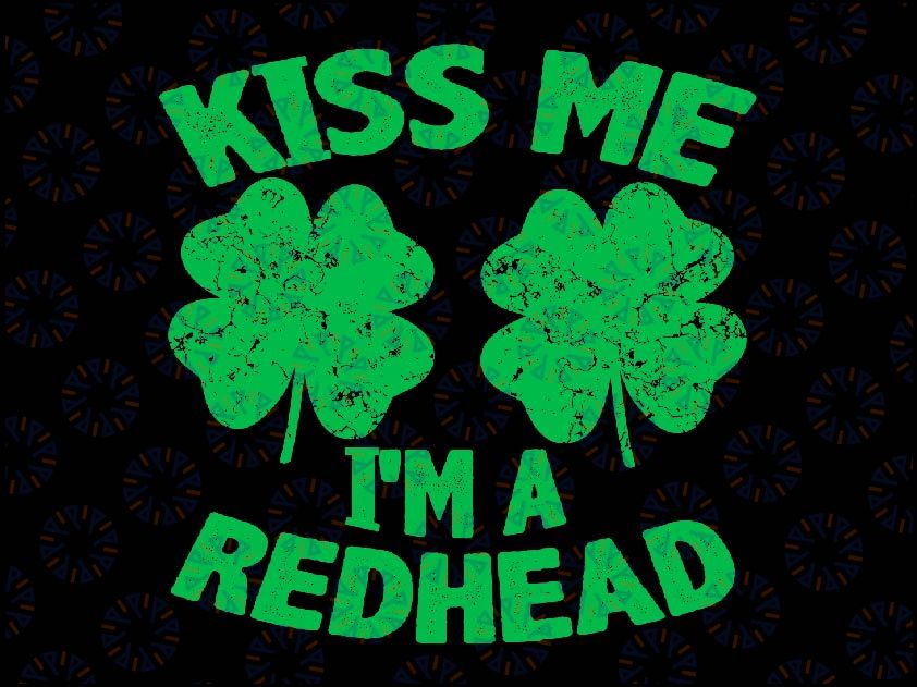 Kiss Me I'm a Redhead St. Patrick's Day Irish Svg, Funny Ginger Clover Shamrock Svg, Patrick's Day Png, Digital Download