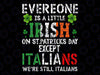 Everyone Is A Little Irish On St Patrick Day Except Italians Png, Lucky Shamrock Png, Patrick's Day Png, Digital Download