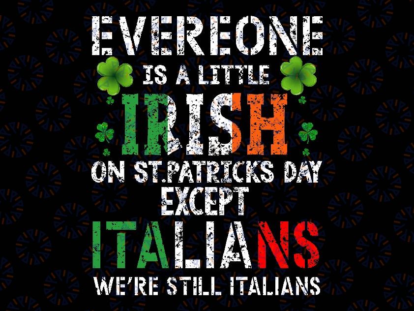 Everyone Is A Little Irish On St Patrick Day Except Italians Png, Lucky Shamrock Png, Patrick's Day Png, Digital Download