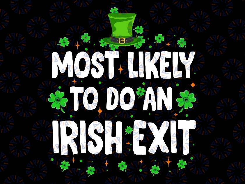 Custom Text Most Likely To Do An Irish Exit St Patricks Day Svg, Four Leaf Clover Svg, Patrick's Day Png, Digital Download