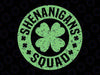 Funny Shenanigans Squad Svg, Happy St. Patrick's Day Four Leaf Clover Svg, Patrick's Day Png, Digital Download