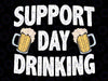 Support Day Drinking Beer Alcohol St Patricks Day Funny Svg, Drink Beer Patrick Svg, Patrick's Day Png, Digital Download