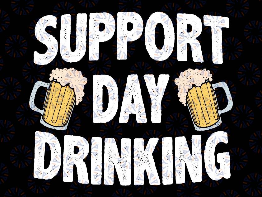 Support Day Drinking Beer Alcohol St Patricks Day Funny Svg, Drink Beer Patrick Svg, Patrick's Day Png, Digital Download