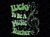 Retro Groovy Lucky To Be A Music Teacher St Patrick's Day Svg, Music Note Lover Svg, Patrick's Day Png, Digital Download