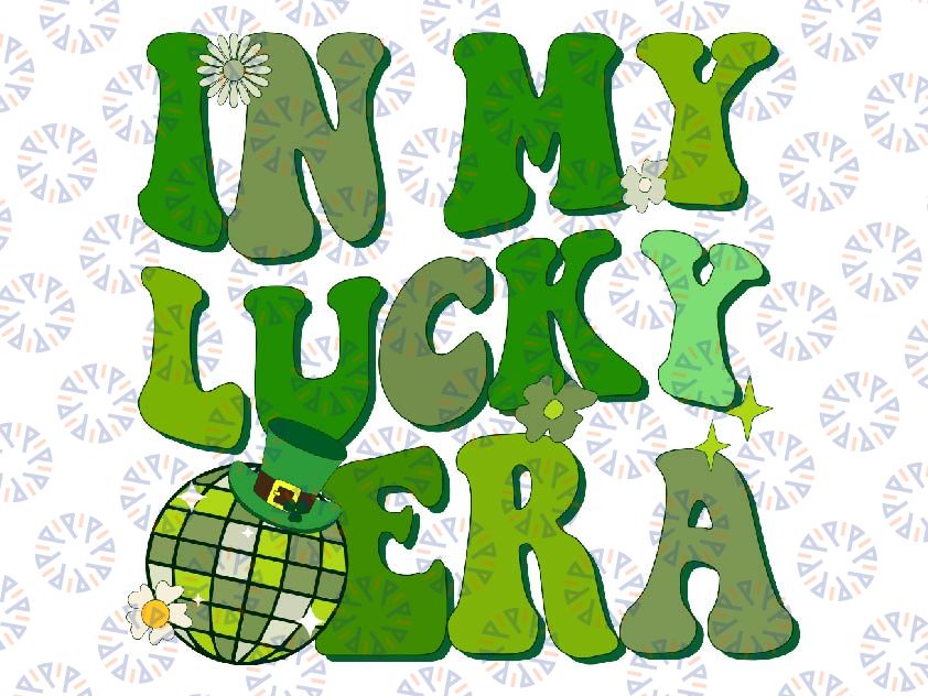 In My Lucky Era St Patrick Paddy Day Svg, Retro Disco Funny Svg, Patrick's Day Png, Digital Download