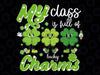 My Class Is Full Of Lucky Charms Svg, St Patricks Day Teacher Svg, Patrick's Day Png, Digital Download