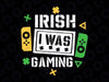 Irish I Was Gaming Svg, Funny St Patricks Day Gamer Svg, Patrick's Day Png, Digital Download