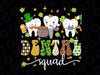 St Patrick Day Dental Squad Png, Saint Paddys Teeth Irish Dentist Png, Patrick's Day Png, Digital Download