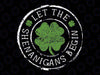 St Patricks Day Let The Shenanigans Begin Svg, Saint Patricks Clover Shamrock Svg, Patrick's Day Png, Digital Download