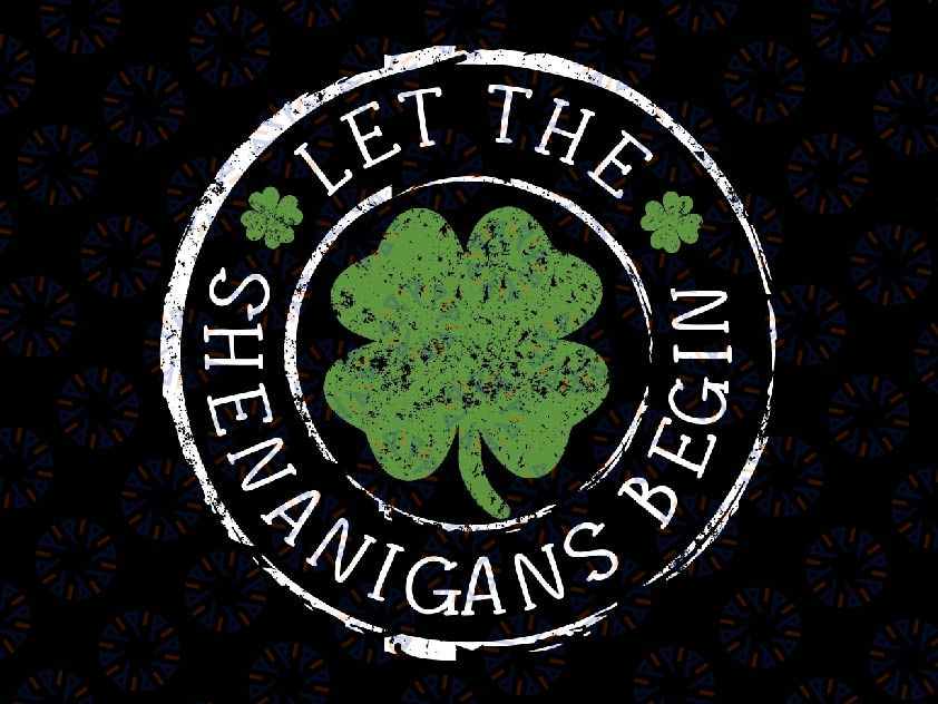 St Patricks Day Let The Shenanigans Begin Svg, Saint Patricks Clover Shamrock Svg, Patrick's Day Png, Digital Download