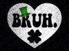 Funny BRUH St Patricks Day Svg, Shamrock Leprechaun Hat Irish Svg, Patrick's Day Png, Digital Download