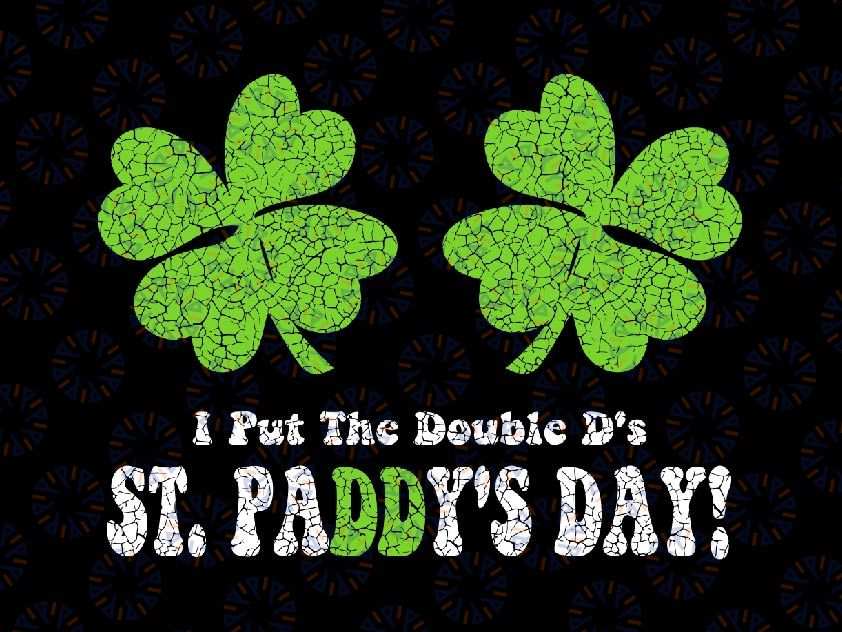 I Put The Double D's In St Paddy's Day Svg, Funny Parade Shamrock Svg, Patrick's Day Png, Digital Download