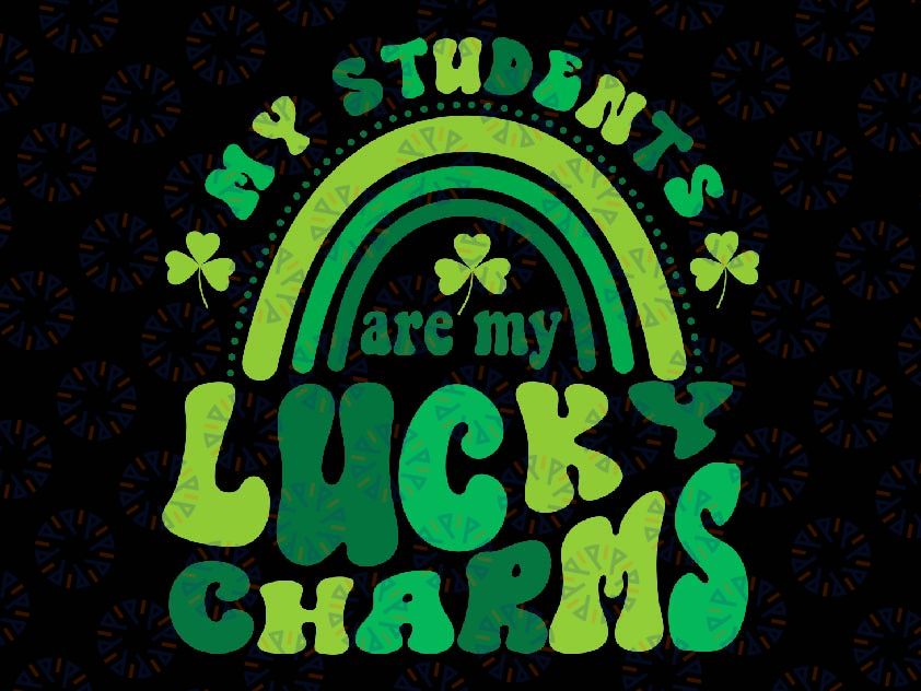 My Student Are My Lucky Charm Svg, Funny St Patricks Day Teacher Rainbow Svg, Patrick's Day Png, Digital Download