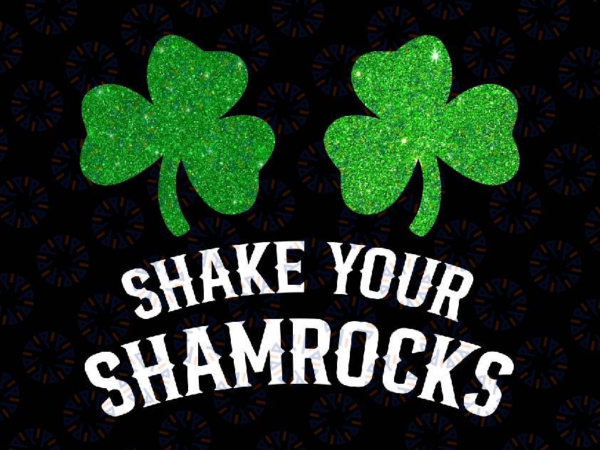 Shake Your Shamrocks St Patrick's Day Png, Irish Shamrocks Glitter Png, St Patricks Day Png, Digital Download