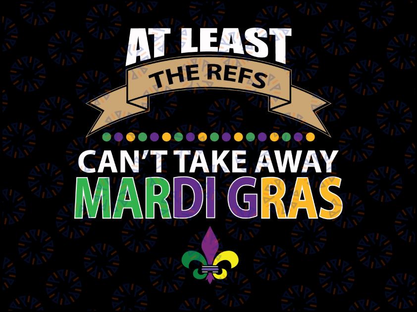 Mardi Gras SVG - At least the refs can't take away mardi Gras svg, png, dxf, eps digital download