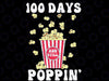 100th Day Of School Svg, 100 Days and Still Poppin Kids Png Svg, Love Shool Png, Digital Download