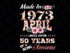 April 1973 Flower 50 Years Old 50th Birthday Png, Made In January 1973 50 Year Of Being Perfection Digital Png