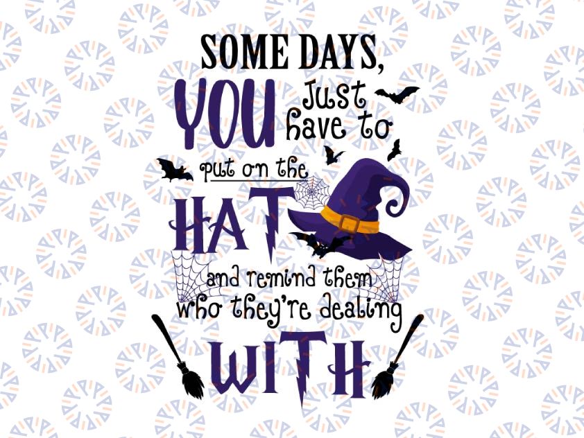 Some days you just have to put on the hat and remind them who they're dealing with svg, dxf,eps,png, Digital Download Halloween Svg, Halloween svg