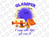 Glamper I Camp With Style, Get Over It PNG JPG Digital Download Instant Download Gift Design Digital File