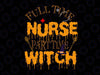 Full time nurse part time witch svg, Nurse Halloween Svg, Nurse Witch Svg, Witch Sisters  Svg