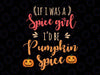 If I Were a Spice Girl I'd Be Pumpkin Spice svg, Pumpkin Spice Latte, Fall svg, Autumn Svg, I Love Pumpkin Spice