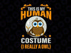 This is my human costume I really a owl svg, dxf,eps,png, Digital Download Halloween, Svg File for Cricut & Silhouette, Png  Digital Download, witches svg, pumskin svg