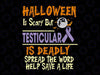 Halloween is scary but testicular is ready spread th wood help save s life svg, dxf,eps,png, Digital Download