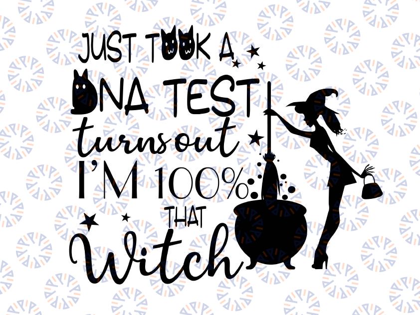 I Just Took a DNA Test Turns Out I'm 100% that Witch svg, Witch svg, Halloween svg, Halloween Gift, Halloween Witch svg