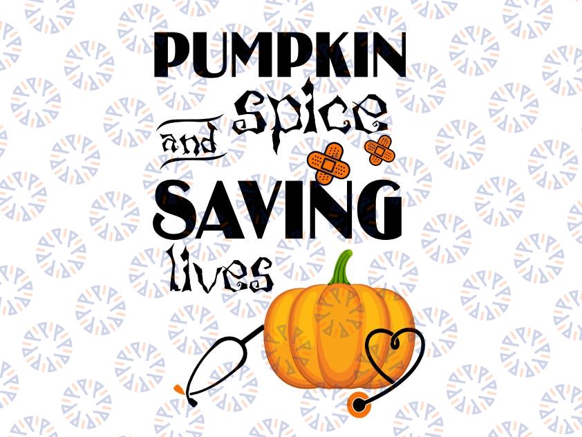 Pumpkin Spice And Saving Lives Pumpkin Nurse Latte Medical Staff Halloween svg png digital download