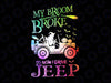 My Broom Broke So Now I Drive A Jeep Funny Witch Halloween png, Funny Halloween print, Best Friend Gift ,png, Digital Download