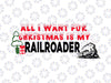 All I want for Christmas is my railroader SVG / Christmas svg  SVG / Funny Christmas Svg / Christmas Cut Files / Svg Files for Cricut