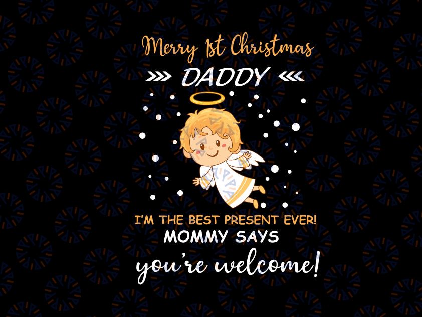 Merry 1st Christmas daddy I'm the best present ever mommy says you're welcome! svg, dxf,eps,png, Digital Download