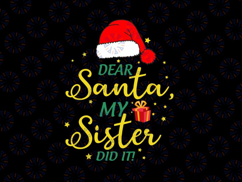 Dear Santa My Sister Did It - Christmas - Svg Dxf Png Eps - Clipart - Cut File - Cricut - Silhouette - Vinyl - Sublimation Printing