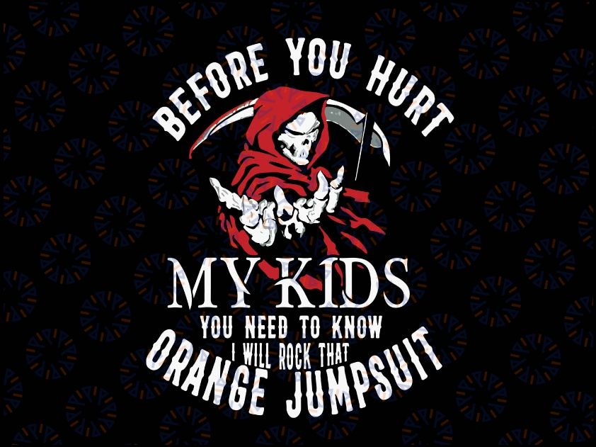 Before you hurt my kids you need to know I will rock that orange jumpsuit svg, dxf,eps,png, Halloween Party Svg, Witch Svg