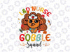 L&D Nurse Gobble Squad Svg, Funny Turkey Thanksgiving Svg, Thanksgiving Png, Digital Download