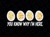 You Know Why I'm Here Svg, Thanksgiving Deviled Eggs Svg, Thanksgiving Png, Digital Download