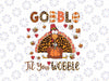 Gobble Til You Wobble Thanksgiving Png, Thanksgiving Gobble Turkey Png, Thanksgiving Png, Digital Download