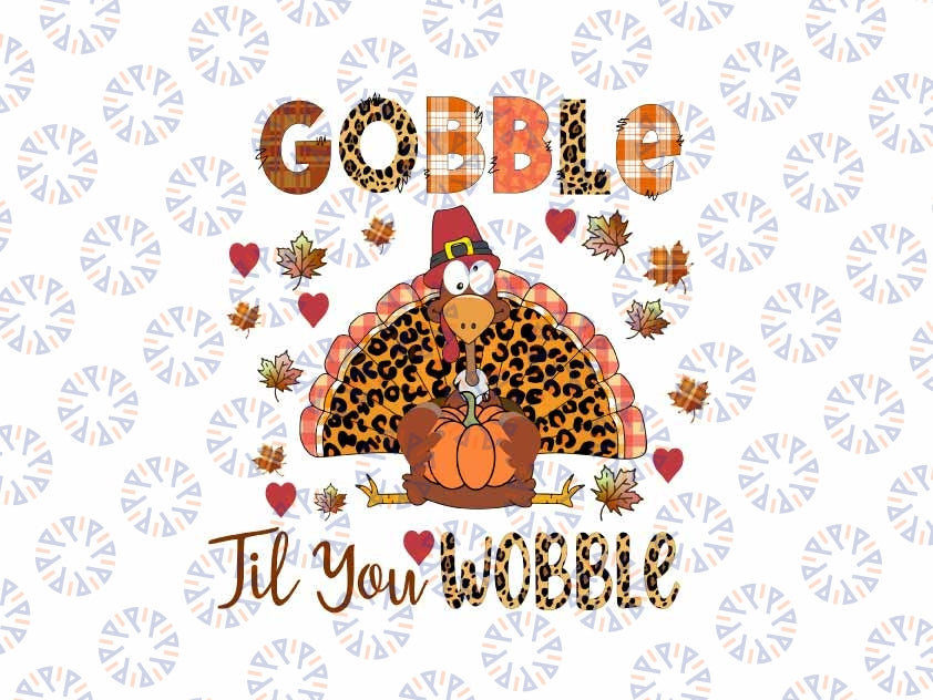 Gobble Til You Wobble Thanksgiving Png, Thanksgiving Gobble Turkey Png, Thanksgiving Png, Digital Download