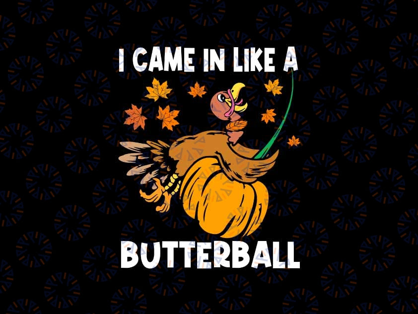 I Came In Like A Butterball Svg, Funny Turkey Thanksgiving Fall Svg, Thanksgiving Png, Digital Download