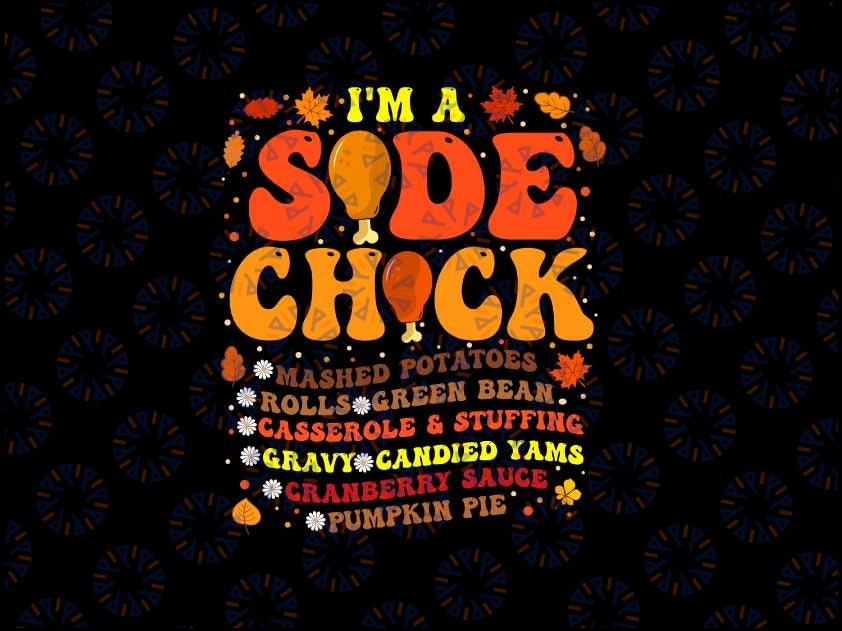 Im A Side Chick Thanksgiving Day Svg, Funny Turkey Leg Autumn Svg, Thanksgiving Png, Digital Download