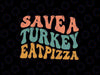 Save a Turkey Eat Pizza Svg, Turkey Eat Pizza Funny Thanksgiving Svg, Thanksgiving Dinner, Digital Download